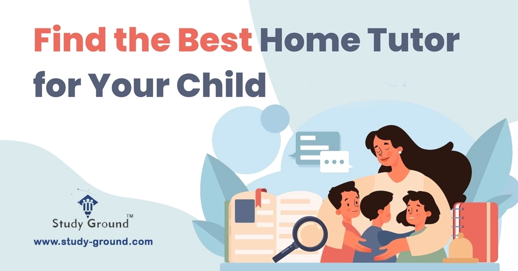 How do I Find the Best Home Tutor for my Child?