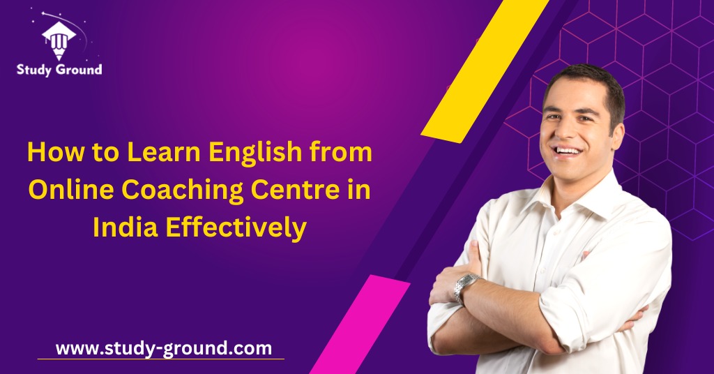 How to Learn English from Online Coaching Centre in India Effectively