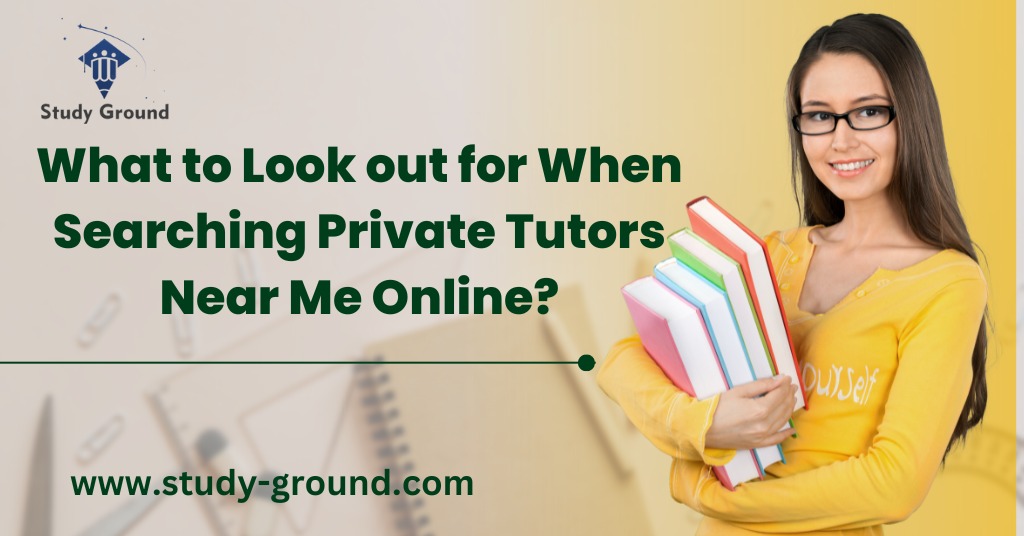What to Look out for When Searching Private Tutors Near Me Online?